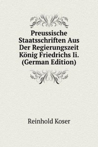 Preussische Staatsschriften Aus Der Regierungszeit Konig Friedrichs Ii. (German Edition)