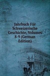 Jahrbuch Fur Schweizerische Geschichte, Volumes 8-9 (German Edition)