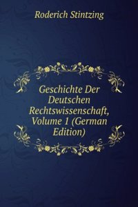 Geschichte Der Deutschen Rechtswissenschaft, Volume 1 (German Edition)