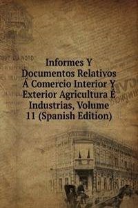 Informes Y Documentos Relativos A Comercio Interior Y Exterior Agricultura E Industrias, Volume 11 (Spanish Edition)