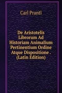 De Aristotelis Librorum Ad Historiam Animalium Pertinentium Ordine Atque Dispositione . (Latin Edition)