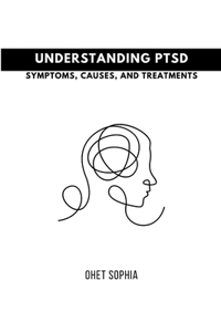 Understanding PTSD: Symptoms, Causes, and Treatments