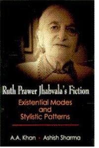 Ruth Prower Jhabvala'S Fiction Existential Modes And Stylistic Patterns