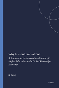 Why Interculturalisation?: A Response to the Internationalisation of Higher Education in the Global Knowledge Economy