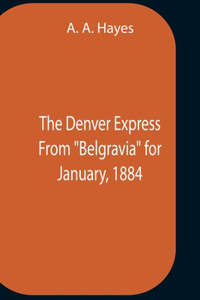 Denver Express From Belgravia For January, 1884