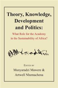 Theory, Knowledge, Development and Politics. What Role for the Academy in the Sustainability of Africa?