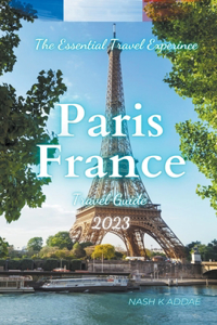 Paris France Travel Guide 2023
