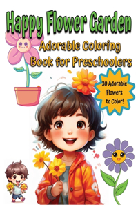 Adorable Children's Coloring Joy Ages 3-6, Happy Flower Garden