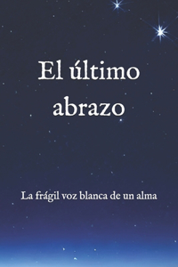 último abrazo: La frágil voz blanca de un alma