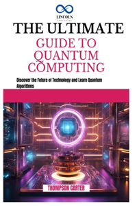 The Ultimate Guide to Quantum Computing