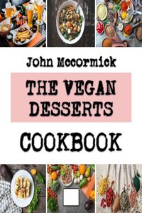 Vegan Desserts: Genius Recipes That Will Forever Change Your Baking Style