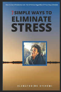 7 Simple Ways To Eliminate Stress