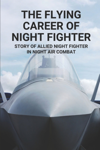 Flying Career Of Night Fighter