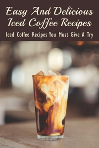 Easy And Delicious Iced Coffee Recipes
