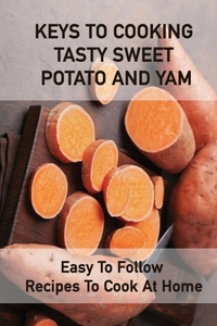 Keys To Cooking Tasty Sweet Potato And Yam