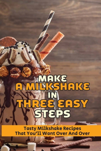 Make A Milkshake In Three Easy Steps