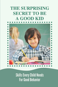 The Surprising Secret To Be A Good Kid