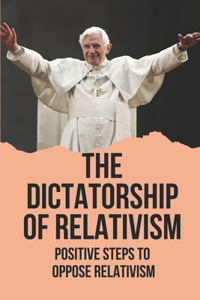 The Dictatorship Of Relativism