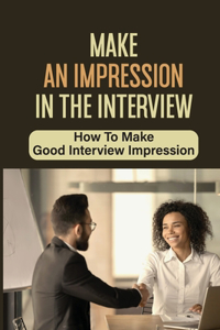 Make An Impression In The Interview