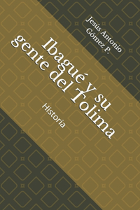 Ibague Y Su Gente del Tolima: Historia