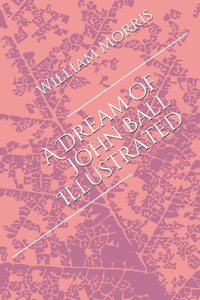 A Dream of John Ball Illustrated