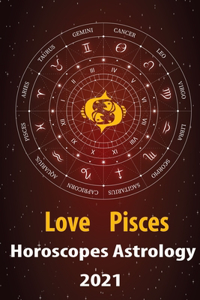 Pisces Love Horoscope & Astrology 2021