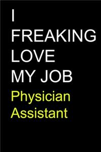 I Freaking Love My Job Physician Assistant