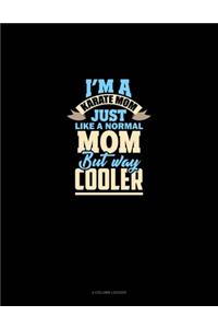 I'm A Karate Mom Just Like Normal Mom But Way Cooler