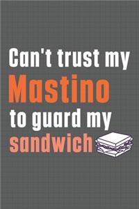 Can't trust my Mastino to guard my sandwich