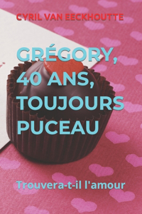 Grégory, 40 Ans, Toujours Puceau!