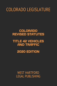 Colorado Revised Statutes Title 42 Vehicles and Traffic 2020 Edition