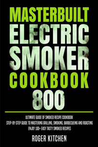 Masterbuilt Electric Smoker Cookbook 800