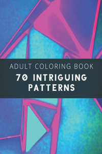 Adult Coloring Book 70 Intriguing Patterns