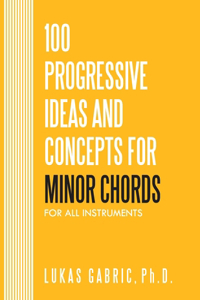 100 Progressive Ideas and Concepts For Minor Chords