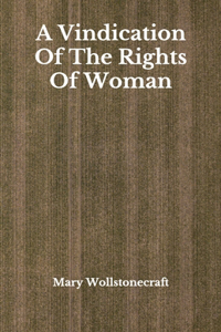 A Vindication Of The Rights Of Woman