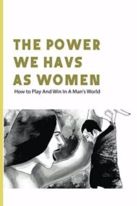 The Power We Havs As Women
