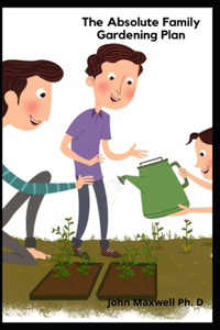 The Absolute Family Gardening Plan