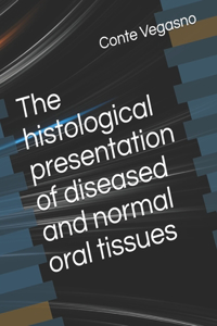 The histological presentation of diseased and normal oral tissues