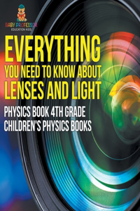 Everything You Need to Know About Lenses and Light - Physics Book 4th Grade Children's Physics Books