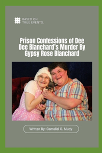 Prison Confessions of Dee Dee Blanchard's Murder