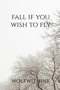 Fall if You Wish to Fly
