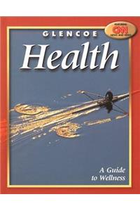 Glencoe Health, a Guide to Wellness Student Edition