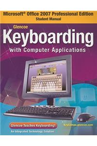 Glencoe Keyboarding with Computer Applications, Microsoft Office 2007, Student Manual