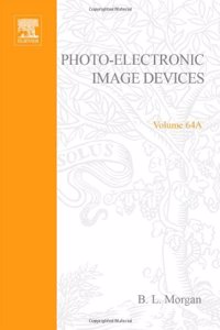 Advances in Electronics and Electron Physics, Part A: Photo-Electronic Image Devices: v.64A