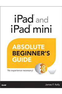 iPad and iPad mini Absolute Beginner's Guide