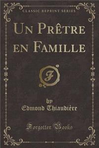 Un PRï¿½Tre En Famille (Classic Reprint)