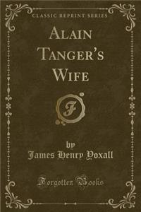 Alain Tanger's Wife (Classic Reprint)