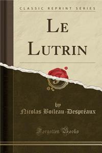Le Lutrin (Classic Reprint)