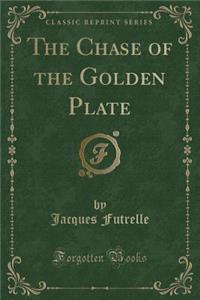 The Chase of the Golden Plate (Classic Reprint)