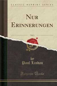 Nur Erinnerungen, Vol. 2 (Classic Reprint)